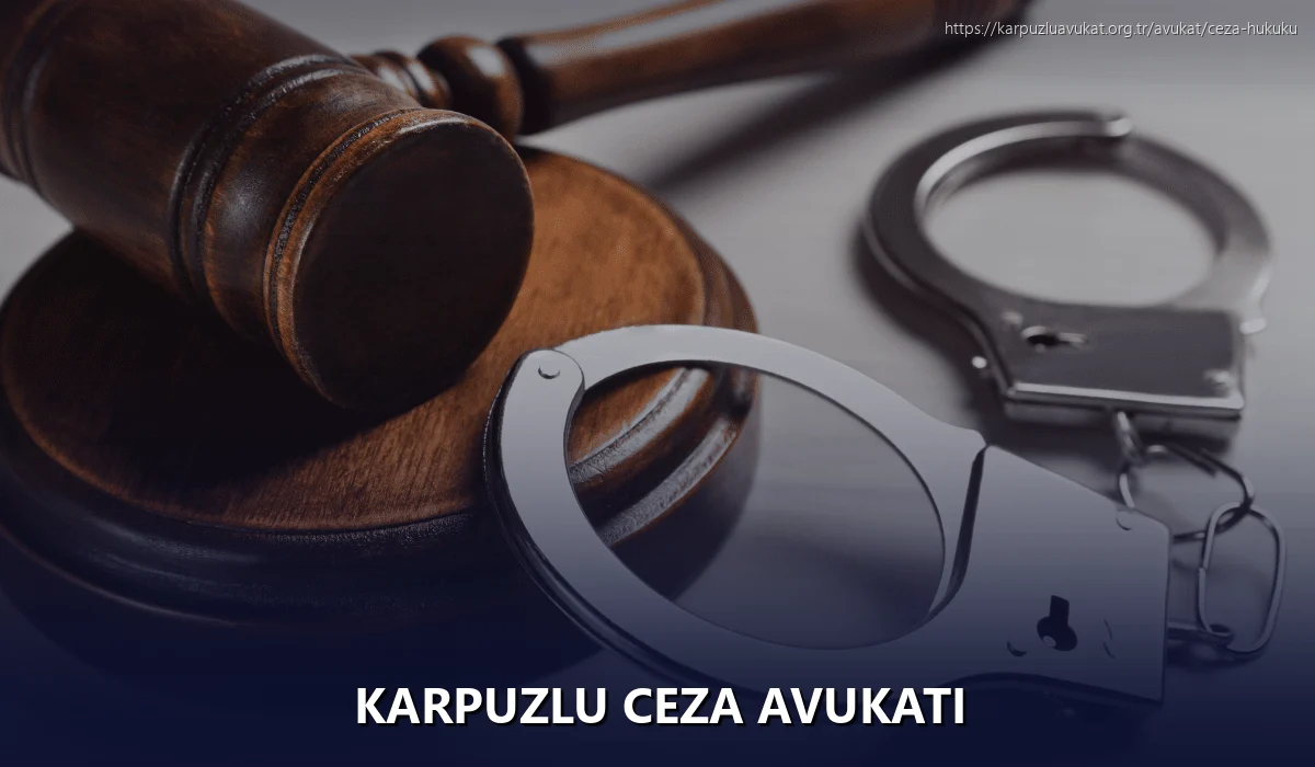 Karpuzlu Ceza Avukatı